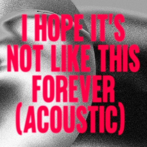 I Hope It's Not Like This Forever (Acoustic)