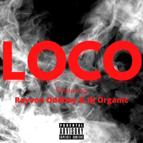 LOCO (feat. Rayvon Oddboy & DJ Organic) [Explicit]