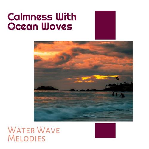 Calmness With Ocean Waves - Water Wave Melodies