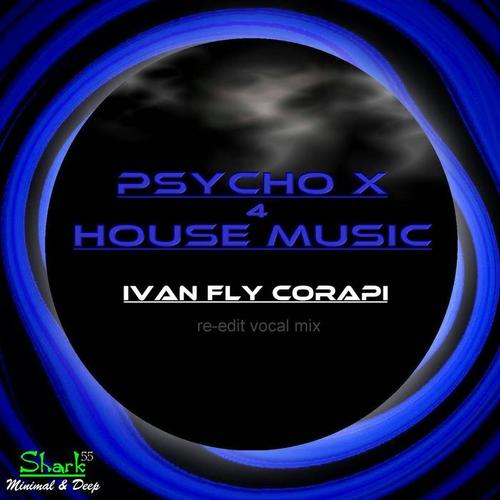 Psycho X 4 House Music (Re-Edit Vocal Mix)