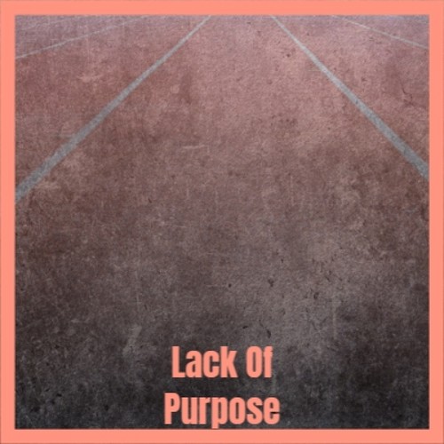 Lack Of Purpose