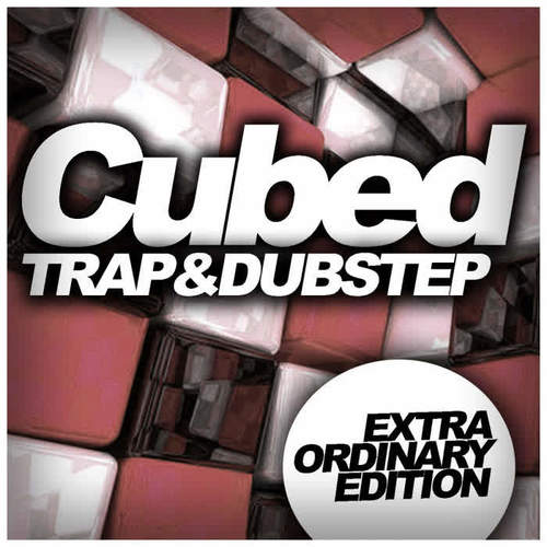 Cubed Trap & Dubstep: Extra Ordinary Edition