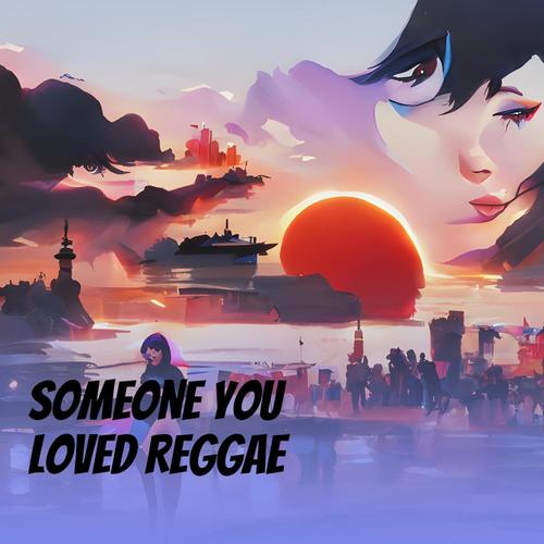 Someone You Loved Reggae (Remix)