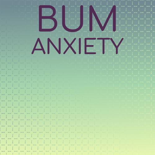 Bum Anxiety