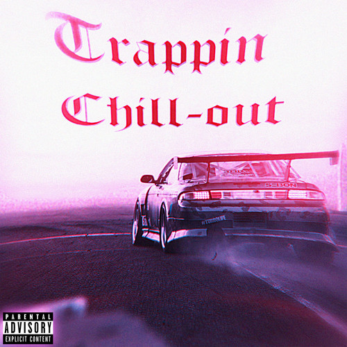 Trappin Chill-out (Explicit)