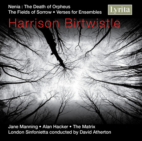 Birtwistle: The Fields of Sorrow,  Verses for Ensembles & Nenia (The Death of Orpheus)