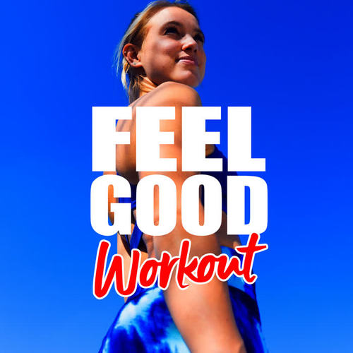 Feel Good Workout: Songs for the Gym (Explicit)