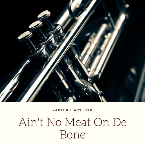 Ain't No Meat On De Bone