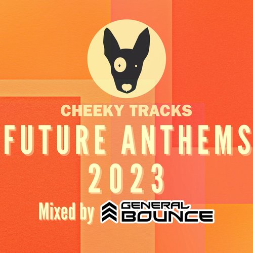 Cheeky Tracks Future Anthems 2023 (mixed by General Bounce)