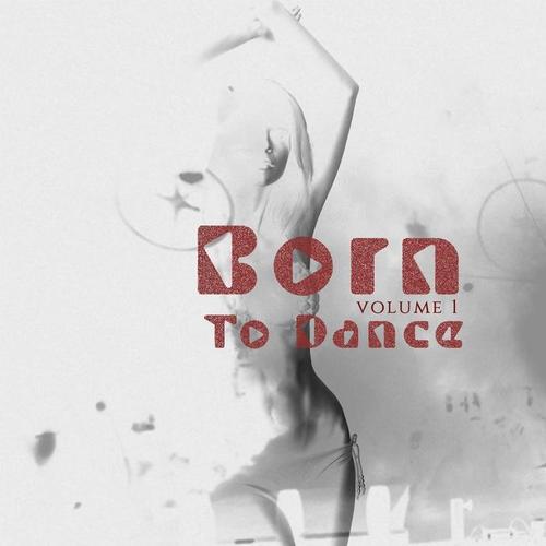 Born to Dance, Vol. 1 (Deep House & Electronic Dance Music)