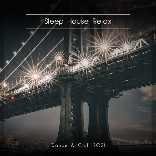 Sleep House Relax Dance & Chill 2021