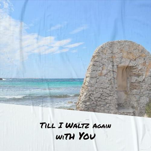 Till I Waltz Again With You