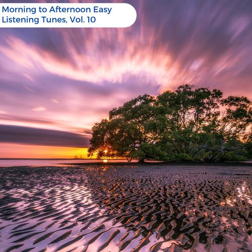 Morning To Afternoon Easy Listening Tunes, Vol. 10