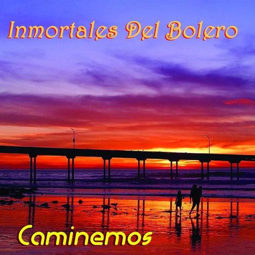 Caminemos (Inmortales del Bolero)