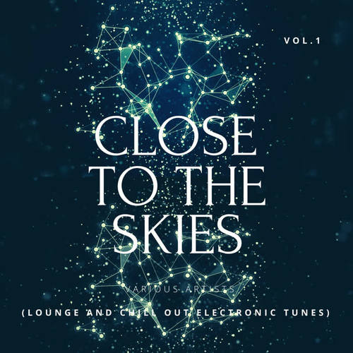 Close To The Skies (Lounge & Chill Out Electronic Tunes) , Vol. 1