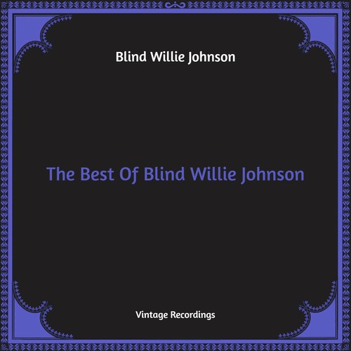 The Best Of Blind Willie Johnson (Hq Remastered)