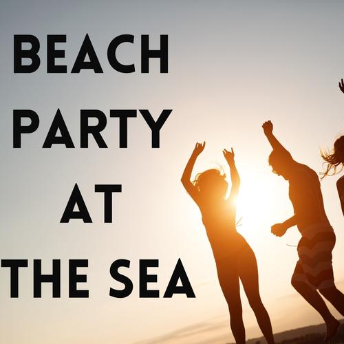 Beach Party at the Sea