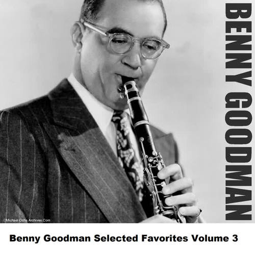 Benny Goodman Selected Favorites Volume 3