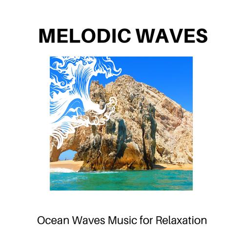 Melodic Waves - Ocean Waves Music for Relaxation