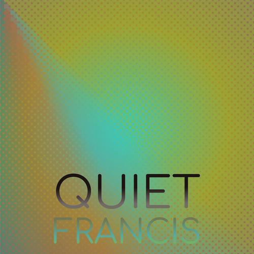 Quiet Francis