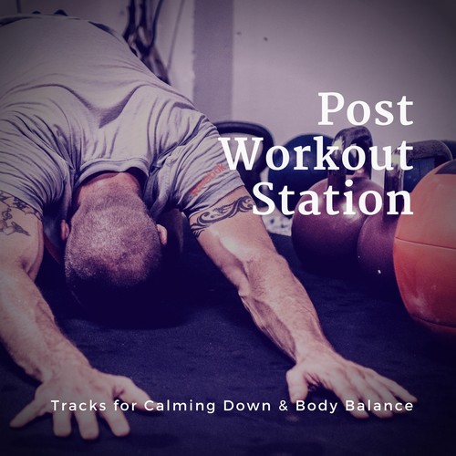 Post Workout Station (Tracks For Calming Down  and amp; Body Balance)