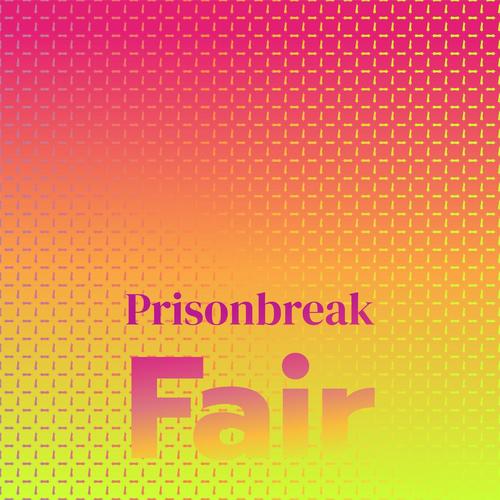 Prisonbreak Fair