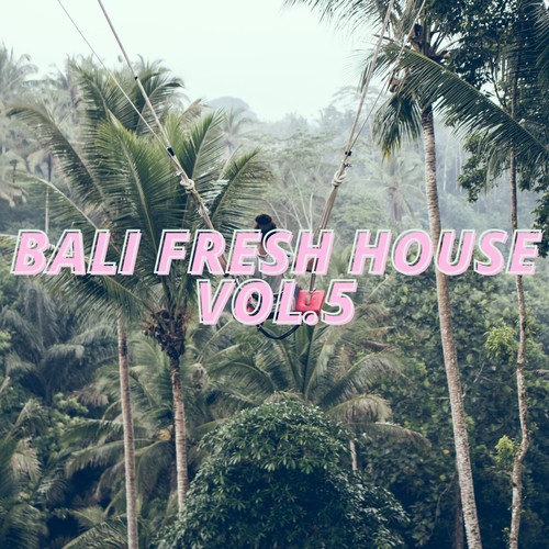 Bali Fresh House Vol.5