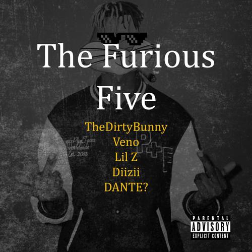 The Furious Five (feat. Veno, Lil Z, Diizii & DANTE?) [Explicit]