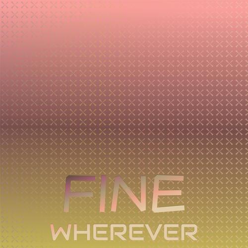 Fine Wherever