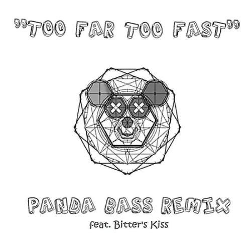 Too Far Too Fast (Panda Bass Remix) [feat. Bitter's Kiss]