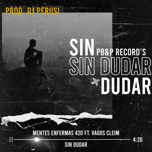 SIN DUDAR (feat. MENTES ENFERMAS 420 & VAGOS CLEIM) [Explicit]