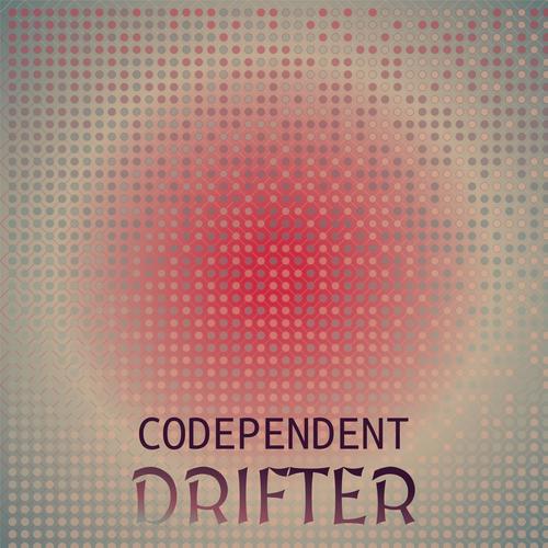 Codependent Drifter