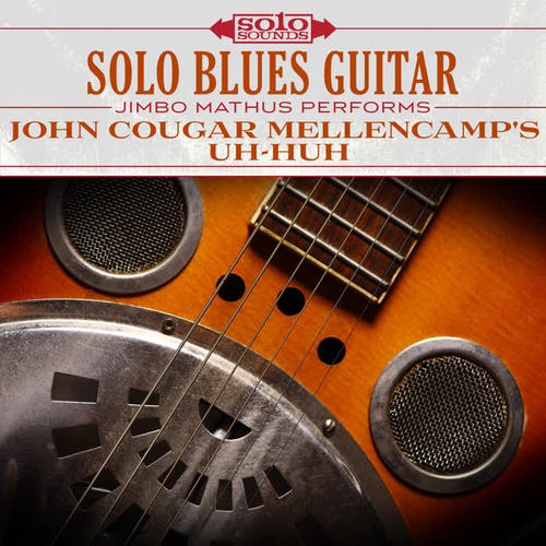 Solo Blues Guitar: John Cougar Mellencamp's Uh-Huh