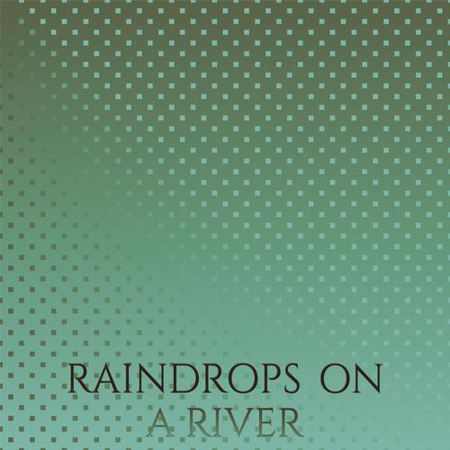 Raindrops on a River