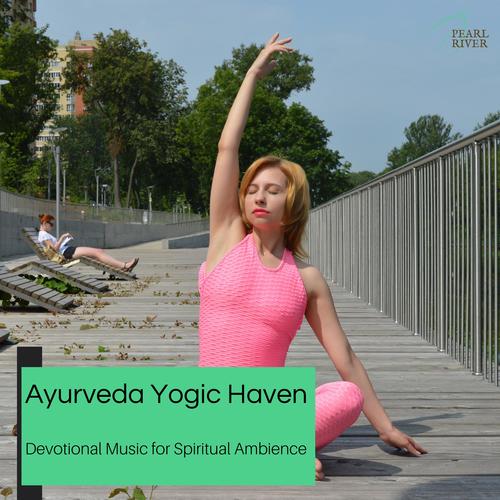 Ayurveda Yogic Haven - Devotional Music For Spiritual Ambience