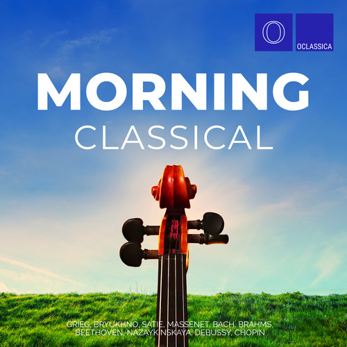 Grieg, Bryukhno, Satie, Massenet, Bach, Brahms, Beethoven, Nazaykinskaya, Debussy, Chopin: Morning Classical