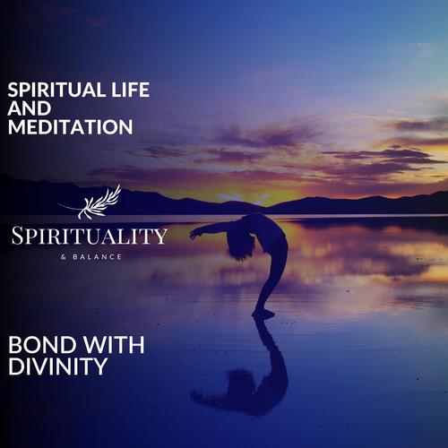 Spiritual Life And Meditation - Bond With Divinity