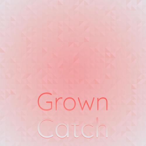 Grown Catch