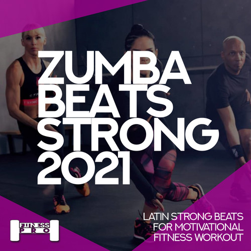 Zumba Beats Strong 2021 - Latin Strong Beats For Motivational Fitness Workout