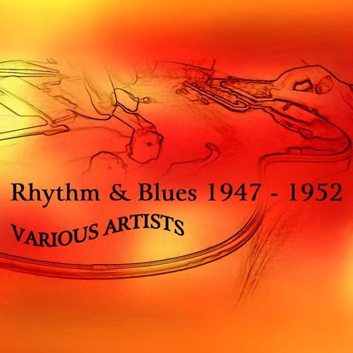 Rhythm & Blues 1947 - 1952