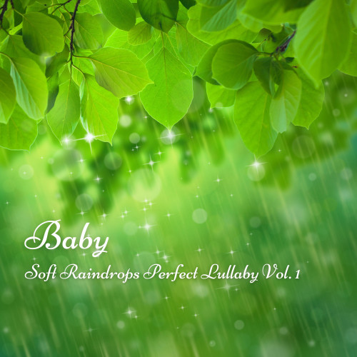 Baby: Soft Raindrops Perfect Lullaby Vol. 1