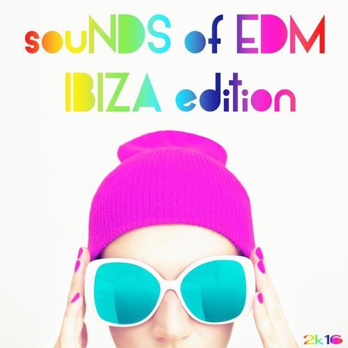 Sounds Of EDM Ibiza Edition 2K16