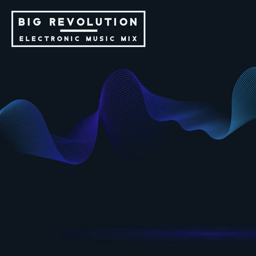 Big Revolution – Electronic Music Mix