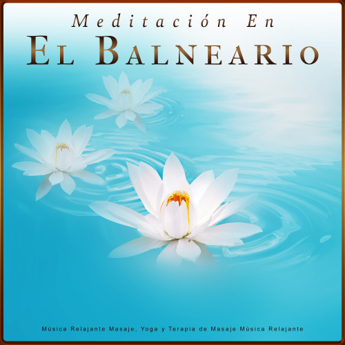 Meditación En El Balneario: Música Relajante Masaje, Yoga y Terapia de Masaje Música Relajante