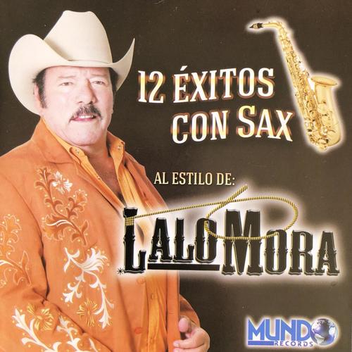 12 Éxitos Con Sax al Estilo De: Lalo Mora