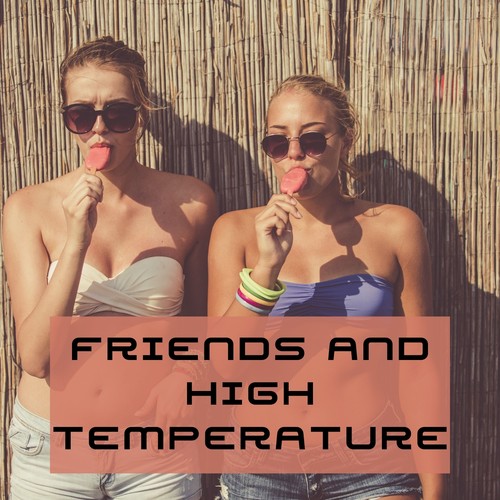 Friends and High Temperature