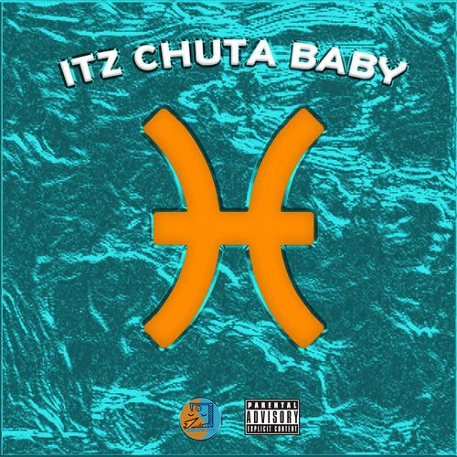 ITZ CHUTA BABY (Explicit)