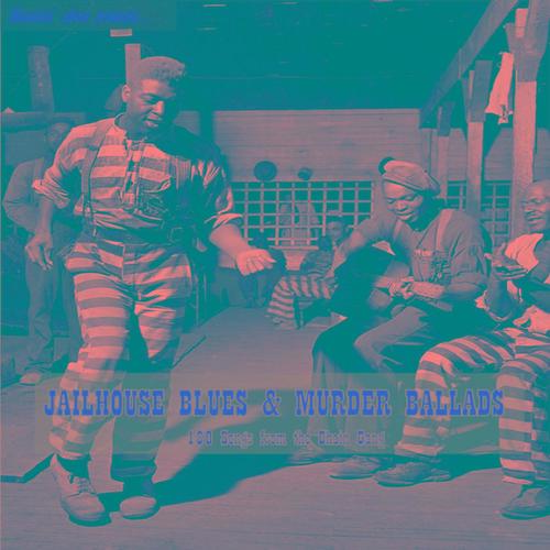 Jailhouse Blues & Murder Ballads