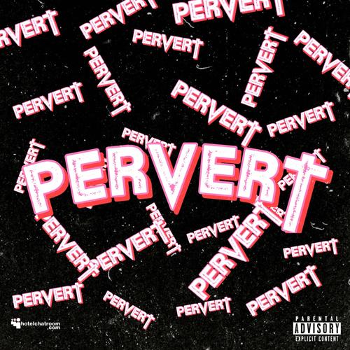 Pervert (Explicit)