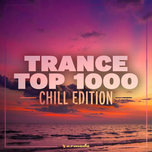 Trance Top 1000 - Chill Edition